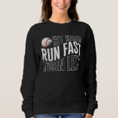 Sweatshirt Baseball Hit Hard Run Fast Turn Left Baseball Base (Devant)