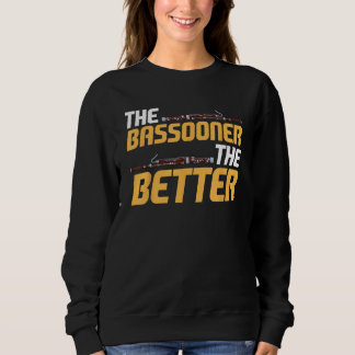 Sweatshirt Bassoon Bassoonist The Bassooner The Better