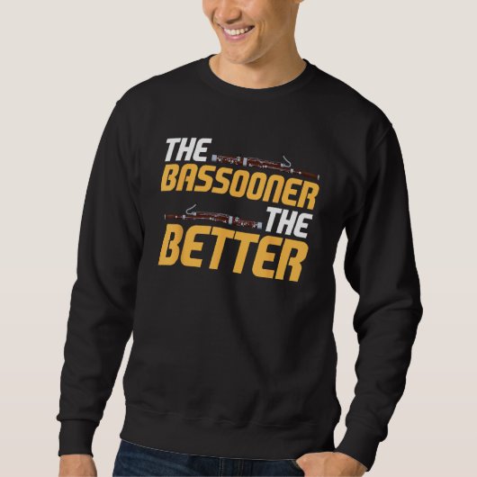 Sweatshirt Bassoon Bassoonist The Bassooner The Better (Devant)