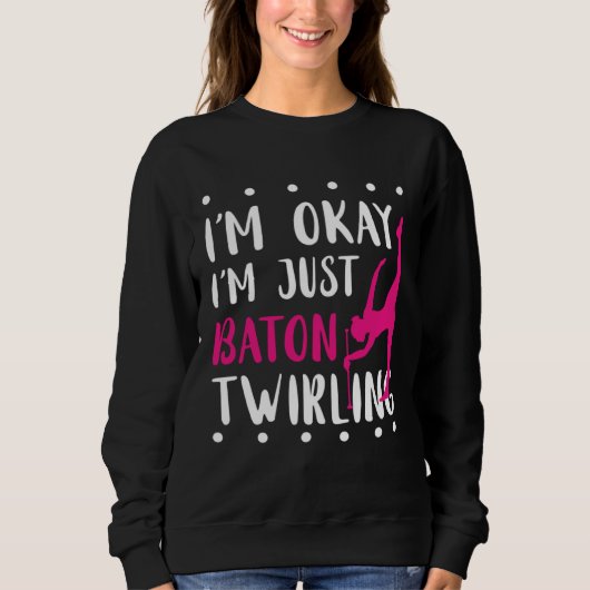 Sweatshirt Baton Twirling I m Okay Gymnastic Sport Baton Twir (Devant)