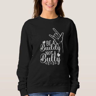 Sweatshirt Be A Buddy Not A Bully Positive Inspirational Kind