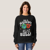 Sweatshirt Be A Buddy Not A Bully Teacher Kind Unity Day Kind (Devant entier)