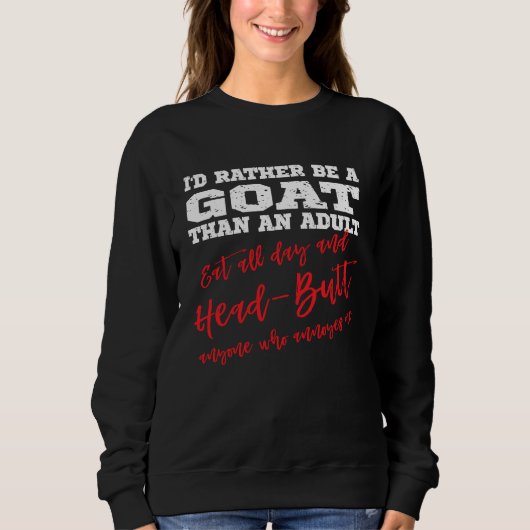 Sweatshirt Be a Goat Eat all day & head butt annoying people (Devant)
