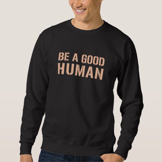 Sweatshirt Be A Good Human Humble Kindness Positivity Happy M (Devant)