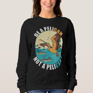 Sweatshirt Be A Pelican Bird Island Boat Fish Catch Tropical 