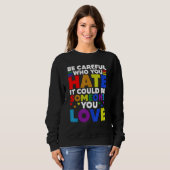 Sweatshirt Be Careful Who You HATE It Could Be Someone You LO (Devant entier)