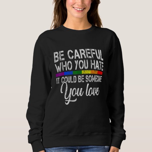 Sweatshirt Be Careful Who You Hate It Could Be Someone You Lo (Devant)