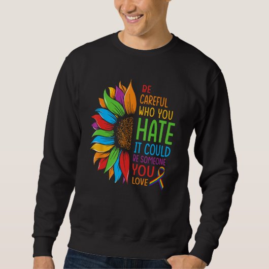 Sweatshirt Be Careful Who You Hate It Could Be Someone You Lo (Devant)