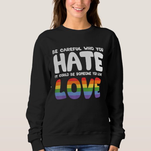 Sweatshirt Be Careful Who You Hate It Could Be Someone You Lo (Devant)