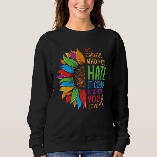 Sweatshirt Be Careful Who You Hate It Could Be Someone You Lo (Devant)