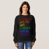 Sweatshirt Be Careful Who You Hate It Could Be Someone You Lo (Devant entier)
