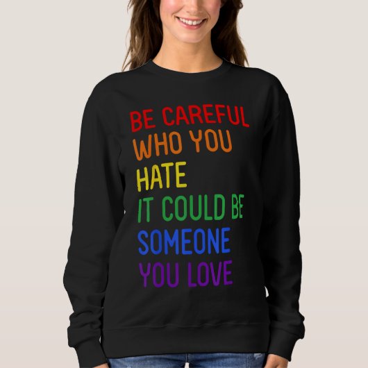 Sweatshirt Be Careful Who You Hate It Could Be Someone You Lo (Devant)