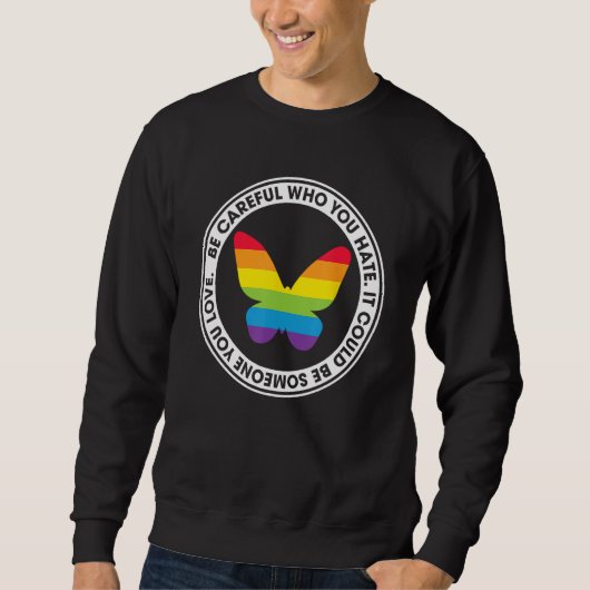 Sweatshirt Be Careful Who You Hate Proud Rainbow Butterfly Pr (Devant)