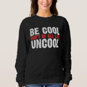 Sweatshirt Be Cool Don't Be All Like Uncool Classic Statement (Devant)