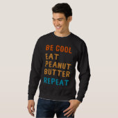 Sweatshirt Be Cool Peanut Butter  Addict Eat Repeat Saying (Devant entier)