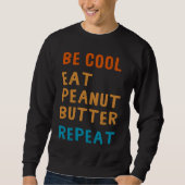 Sweatshirt Be Cool Peanut Butter Addict Eat Repeat Saying (Devant)