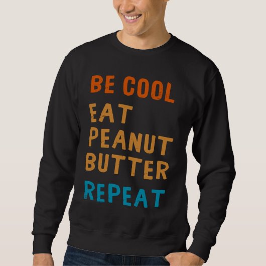 Sweatshirt Be Cool Peanut Butter  Addict Eat Repeat Saying (Devant)