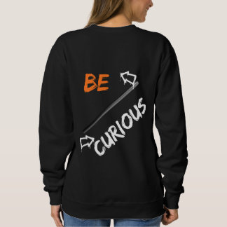 Sweatshirt Be curious