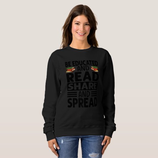 Sweatshirt Be Educated And Read Share And Spread  Reading  Wr (Devant entier)