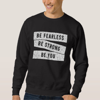 Sweatshirt Be Fearless Be Strong Be You  Motivational  Workou