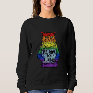 Sweatshirt Be Gay Do Crime LGBT Equality LGBTQ Gay Trans Righ