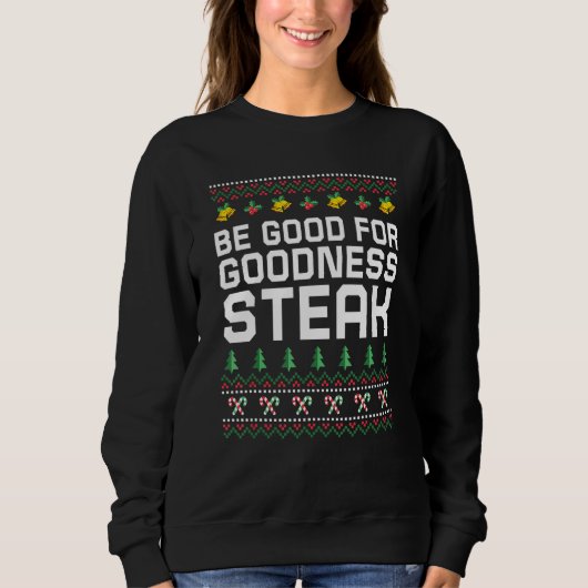 Sweatshirt Be Good for Goodness Steak Christmas Food Xmas Foo (Devant)