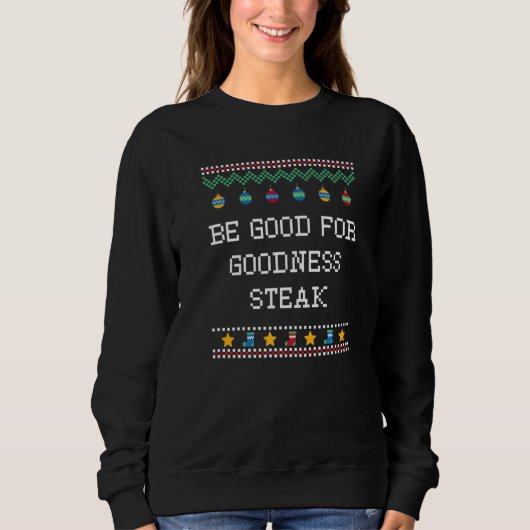 Sweatshirt Be Good for Goodness Steak Christmas Food Xmas Foo (Devant)