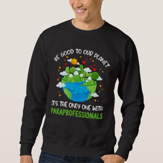 Sweatshirt Be Good To Our Planet With Paraprofessionals Earth (Devant)