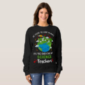 Sweatshirt Be Good To Our Planet With Science Teacher Earth D (Devant entier)