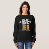 Sweatshirt Be Jen The World Will Adjust (Devant entier)