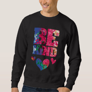 Sweatshirt Be Kind Artsy Kindness Compassion and Empathy Insp