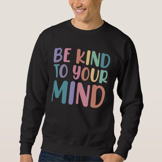 Sweatshirt Be Kind To Your Mind Awareness Mental Health Is He (Devant)
