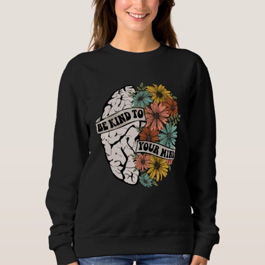 Sweatshirt Be Kind To Your Mind Mental Health Awareness Brain (Devant)