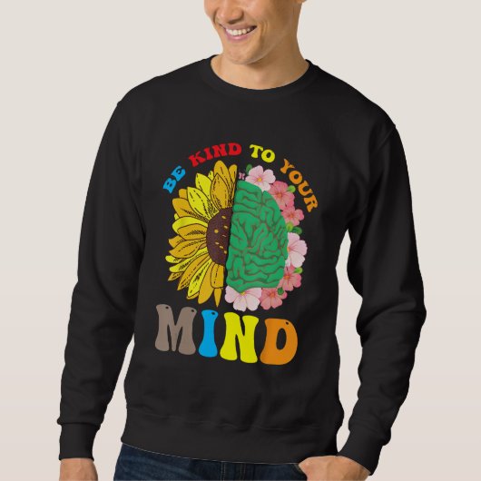Sweatshirt Be Kind To Your Mind Mental Health Matters Floral  (Devant)
