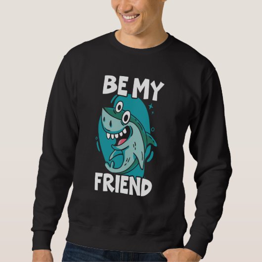 Sweatshirt Be My Friend Shark Animal Marine Biologist 1 (Devant)
