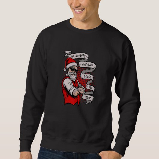 Sweatshirt Be Naughty and save Santa the trip   (Devant)