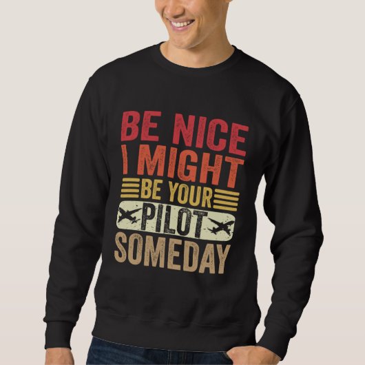 Sweatshirt Be Nice I Might Be Your Pilot Someday Aviation Air (Devant)