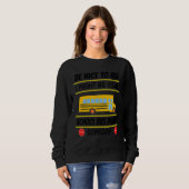 Sweatshirt Be Nice I Might Be Your School Bus Driver Someday (Devant entier)