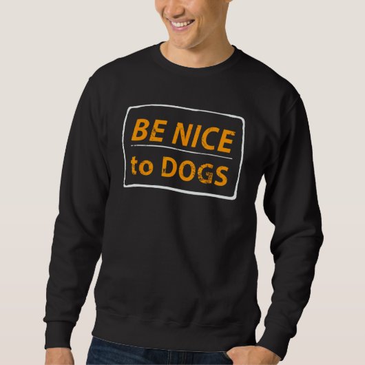 Sweatshirt Be Nice To Dogs Dog (Devant)