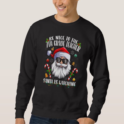 Sweatshirt Be Nice To The 7th Grade Teacher Santa Is Watching (Devant)