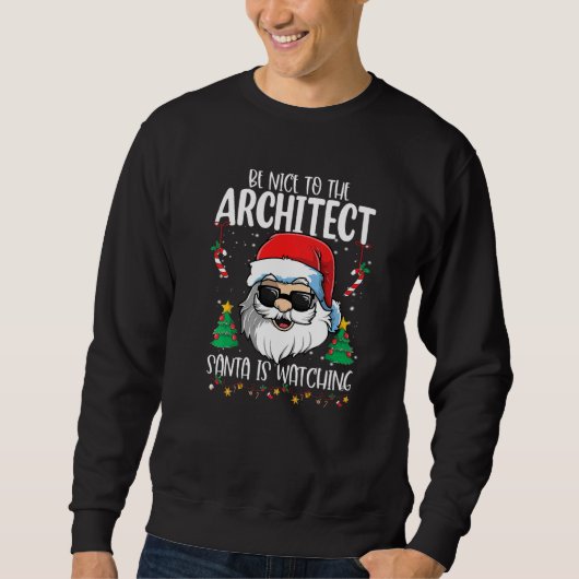 Sweatshirt Be Nice To The Architect Santa Is Watching  Christ (Devant)