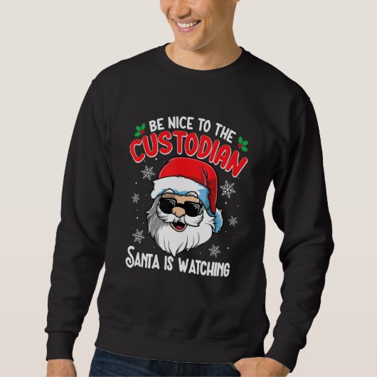 Sweatshirt Be Nice To The Custodian Santa Is Watching  Christ (Devant)