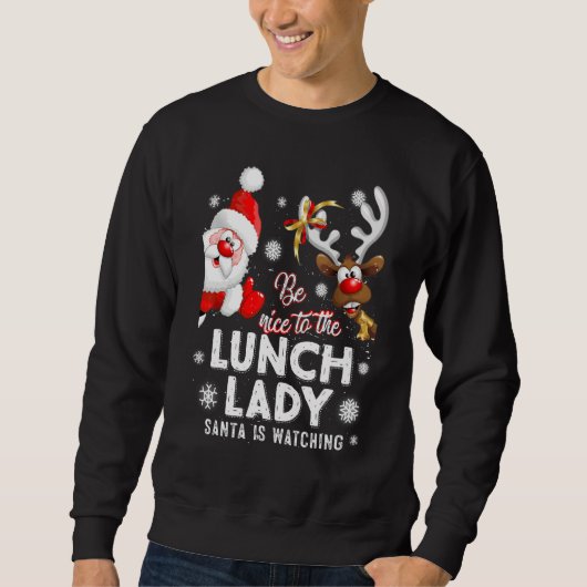 Sweatshirt Be Nice To The Lunch Lady Santa Is Watching Xmas W (Devant)