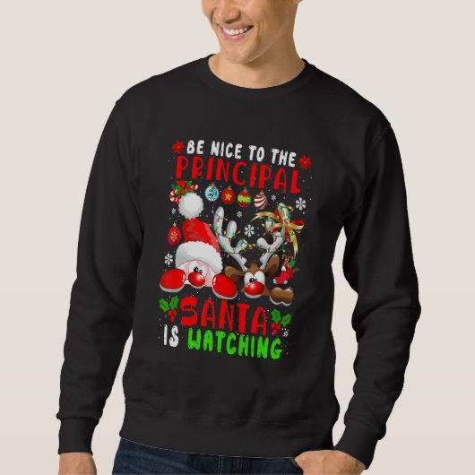 Sweatshirt Be Nice To The Principal Santa Is Watching Santa R (Devant)