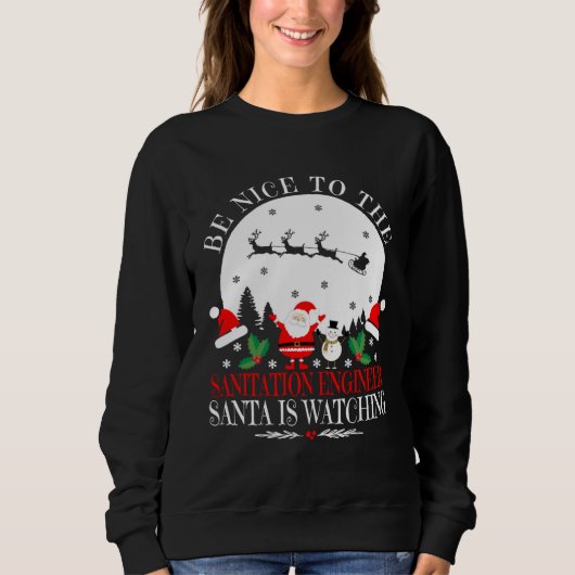Sweatshirt Be Nice To The Sanitation Engineer Santa Is Watchi (Devant)