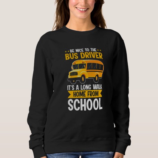 Sweatshirt Be Nice To The Yellow School Bus Driver It's A Lon (Devant)