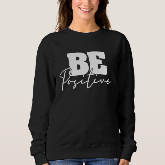 Sweatshirt Be Positive Motivational Inspiration Mindfulness C (Devant)