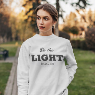 Sweatshirt Be the Light   Matthew 5:14 Bible Verse Christian