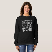 Sweatshirt Be The Person Your Dog Thinks You Are Dog Owner (Devant entier)