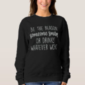 Sweatshirt Be The Reason Someone Smiles Or Drinks Whatever Wo (Devant)